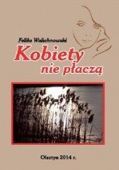 Okładka książki Kobiety nie płaczą Feliks Walichnowski