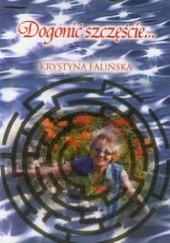 Okładka książki Dogonić szczęście Krystyna Falińska
