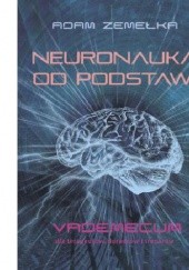 Okładka książki Neuronauka od podstaw. Vademecum dla terapeutów, doradców i trenerów Adam Zemełka