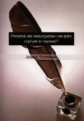 Okładka książki Poradnik dla maturzystów i nie tylko, czyli jak to napisać? Jolanta Szymanek