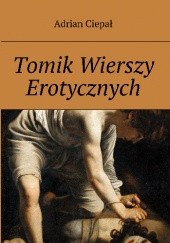 Okładka książki Tomik wierszy erotycznych Adrian Ciepał