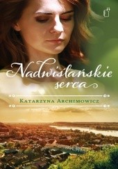 Okładka książki Nadwiślańskie serca Katarzyna Archimowicz