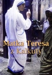 Okładka książki Matka Teresa z Kalkuty. Droga do świętości Roberto Allegri