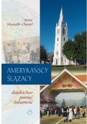 Okładka książki Amerykańscy Ślązacy Anna Musialik-Chmiel