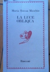 Okładka książki La luce obliqua Maria Teresa Maschio