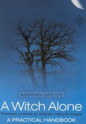 Okładka książki A Witch Alone. Thirteen moons to master natural magic Marian Green