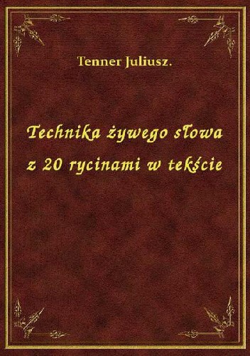 Okładka książki Technika żywego słowa Juliusz Tenner