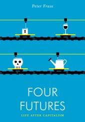Okładka książki Four Futures: Life After Capitalism Peter Frase