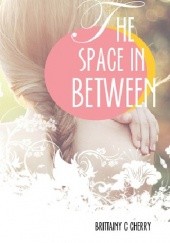 Okładka książki The Space in Between Brittainy C. Cherry
