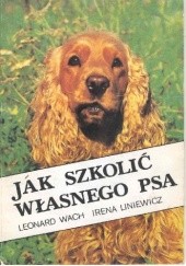 Okładka książki Jak szkolić własnego psa Irena Liniewicz, Leonard Wach