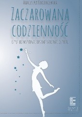 Okładka książki Zaczarowana codzienność Agnieszka Korzeniewska