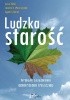 Okładka książki Ludzka starość. Wybrane zagadnienia gerontologii społecznej Agata Chabior,&nbsp;Artur Fabiś,&nbsp;Joanna K. Wawrzyniak