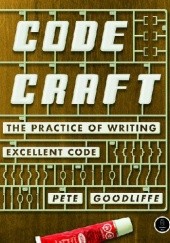 Okładka książki Code Craft - The Practice of Writing Excellent Code Pete Goodliffe