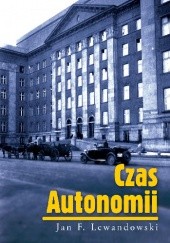 Okładka książki Czas Autonomii Jan F. Lewandowski