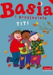 Okładka książki Basia i przyjaciele. Titi Marianna Oklejak, Zofia Stanecka