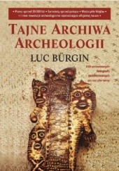 Okładka książki Tajne archiwa archeologii Luc Bürgin