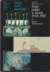 Okładka książki Teatr polski w latach 1918–1965. T. 1. Teatry dramatyczne Barbara Król-Kaczorowska, Stanisław Marczak-Oborski