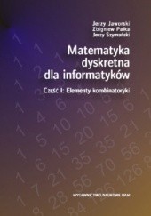 Okładka książki Matematyka dyskretna dla informatyków, cz. I: Elementy kombinatoryki Jerzy Jaworski, Zbigniew Palka, Jerzy Szymański