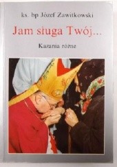 Okładka książki Jam sługa Twój ... : kazania różne Józef Zawitkowski