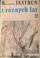 Okładka książki Z różnych lat Mieczysław Jastrun
