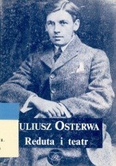 Okładka książki Reduta i teatr. Artykuły, wywiady, wspomnienia. 1914–1947 Juliusz Osterwa