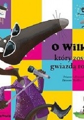 Okładka książki O Wilku, który został gwiazdą rocka Orianne Lallemand, Éléonore Thuillier