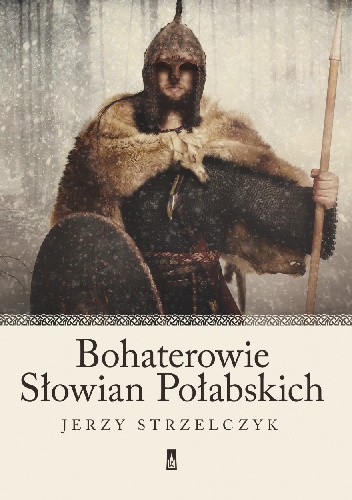 Okładka książki Bohaterowie Słowian Połabskich Jerzy Strzelczyk