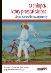 Okładka książki O chłopcu, który przestał się bać, i inne niezwykłe eksperymenty Piotr Żak
