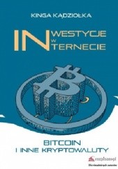 Okładka książki Inwestycje w Internecie Bitcoin i inne kryptowaluty Kinga Kinga Kądziołka