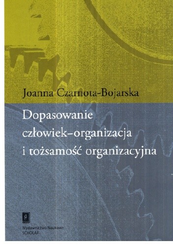 Okładka książki Dopasowanie człowiek-organizacja i tożsamość organizacyjna Joanna Czarnota-Bojarska