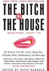 Okładka książki The Bitch in the House Cathi Hanauer