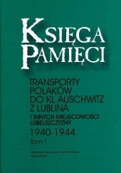 Okładka książki Księga Pamięci. Transporty Polaków do KL Auschwitz z Lublina i innych miejscowości Lubelszczyzny 1940-1944. Tom 1 praca zbiorowa