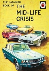 Okładka książki The Ladybird Book of the Mid-Life Crisis J.A. Hazeley, Joel Morris