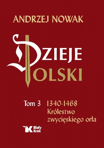 Okładka książki Dzieje Polski. Tom 3. 1340-1468 Królestwo zwycięskiego orła Andrzej Nowak (historyk)