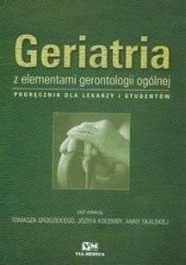 Okładka książki Geriatria z elementami gerontologii ogólnej Tomasz Grodzicki, Józef Kocemba, Anna Skalska