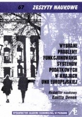 Okładka książki Wybrane problemy funkcjonowania systemów podatkowych w krajach Unii Europejskiej Emilia Denek