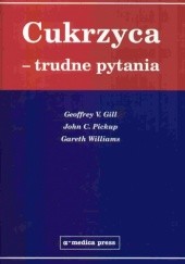 Okładka książki Cukrzyca - trudne pytania Geoffrey V. Gill, John C. Pickup, Garreth Williams