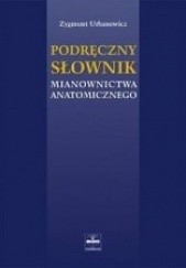 Okładka książki Podręczny słownik mianownictwa anatomicznego Zygmunt Urbanowicz