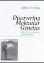 Okładka książki Discovering Molecular Genetics Solutions Manual && Workbook J. Miller