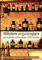 Okładka książki Mikstura oczyszczająca przeciwko chorobom XXI w. Józef Słonecki