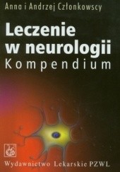 Okładka książki Leczenie w neurologii. Kompendium Anna Członkowska, Andrzej Członkowski