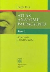Okładka książki Atlas anatomii palpacyjnej Tomy 1,2 Serge Tixa