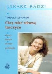 Okładka książki Chcę mieć zdrową tarczycę Tadeusz Górowski