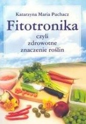 Okładka książki Fitotronika czyli zdrowotne znaczenie roślin Katarzyna Maria Puchacz