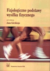 Okładka książki Fizjologiczne podstawy wysiłku fizycznego Jan Górski