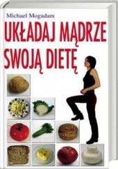 Okładka książki Układaj mądrze swoją dietę Michael Mogadam