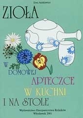 Okładka książki Zioła w domowej apteczce, w kuchni i na stole Ewa Aszkiewicz
