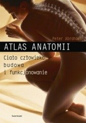 Okładka książki Atlas anatomii. Ciało człowieka: budowa i funkcjonowanie Peter H. Abrahams
