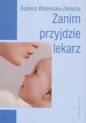 Okładka książki Zanim przyjdzie lekarz Bożena Walewska-Zielecka