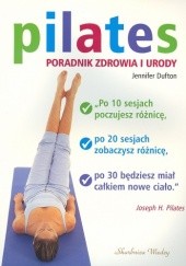 Okładka książki Pilates Poradnik zdrowia i urody - Dufton Jennifer Dufton Jennifer